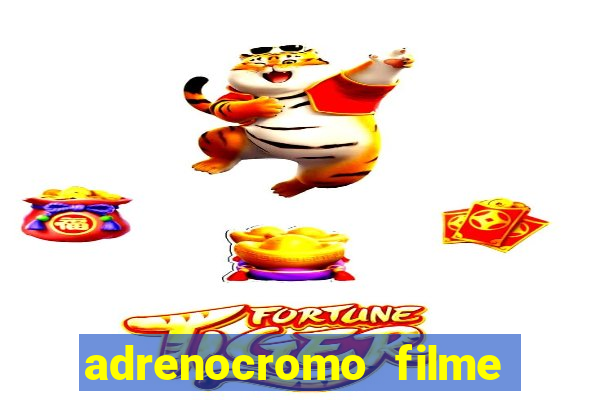 adrenocromo filme onde assistir